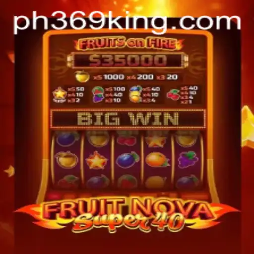 Experience Thrilling Gameplay in FruitNovaSuper40 with PH369
